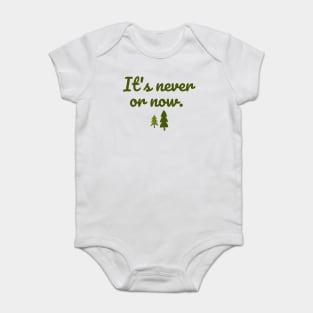 It's never or now. Baby Bodysuit